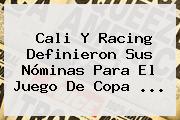<b>Cali</b> Y <b>Racing</b> Definieron Sus Nóminas Para El Juego De Copa <b>...</b>