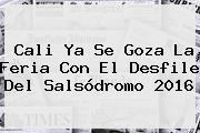 <b>Cali</b> Ya Se Goza La <b>Feria</b> Con El Desfile Del Salsódromo <b>2016</b>