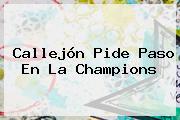 Callejón Pide Paso En La <b>Champions</b>