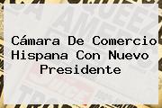 <b>Cámara De Comercio</b> Hispana Con Nuevo Presidente