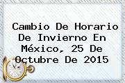 <b>Cambio De Horario</b> De Invierno En México, 25 De Octubre De 2015