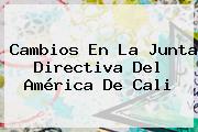 Cambios En La Junta Directiva Del <b>América De Cali</b>