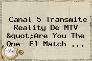 Canal 5 Transmite Reality De <b>MTV</b> "Are You The One? El Match ...