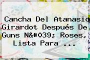 Cancha Del Atanasio Girardot Después De Guns N' Roses, Lista Para ...