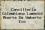 Cancillería Colombiana Lamentó Muerte De <b>Umberto Eco</b>