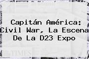Capitán América: <b>Civil War</b>, La Escena De La D23 Expo