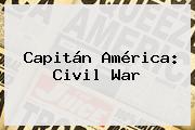 <b>Capitán América</b>: <b>Civil War</b>