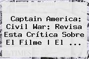 <b>Captain America</b>: <b>Civil War</b>: Revisa Esta Crítica Sobre El Filme | El <b>...</b>