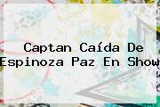 Captan Caída De <b>Espinoza Paz</b> En Show
