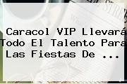 <b>Caracol</b> VIP Llevará Todo El Talento Para Las Fiestas De ...