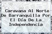 Caravana Al Norte De Barranquilla Por El <b>Día De La Independencia</b>