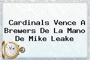 <i>Cardinals Vence A Brewers De La Mano De Mike Leake</i>