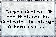 Ver cargos contra une por mantener en centrales de riesgo a personas Cargos Contra <b>UNE</b> Por Mantener En Centrales De Riesgo A Personas <b>...</b>