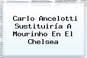 Carlo Ancelotti Sustituiría A Mourinho En El <b>Chelsea</b>