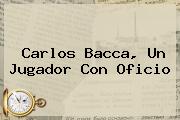 <b>Carlos Bacca</b>, Un Jugador Con Oficio