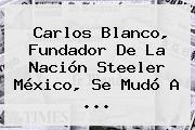 Carlos Blanco, Fundador De La Nación Steeler México, Se Mudó A <b>...</b>