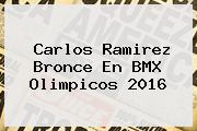<b>Carlos Ramirez</b> Bronce En <b>BMX</b> Olimpicos 2016