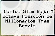 Carlos Slim Baja A Octava Posición De Millonarios Tras Brexit