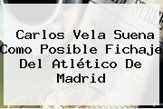 <b>Carlos Vela</b> Suena Como Posible Fichaje Del Atlético De Madrid