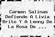 Carmen Salinas Defiende A <b>Livia Brito</b> Y A Lenny De La Rosa De <b>...</b>