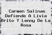Carmen Salinas Defiende A <b>Livia Brito</b> Y Lenny De La Rosa