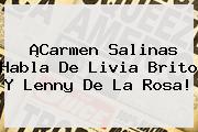 ¡Carmen Salinas Habla De <b>Livia Brito</b> Y Lenny De La Rosa!