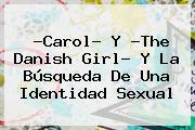 ?Carol? Y ?<b>The Danish Girl</b>? Y La Búsqueda De Una Identidad Sexual