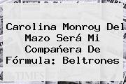 <b>Carolina Monroy Del Mazo</b> Será Mi Compañera De Fórmula: Beltrones