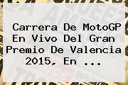 Carrera De <b>MotoGP</b> En Vivo Del Gran Premio De Valencia 2015, En <b>...</b>