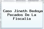 Caso <b>Jineth Bedoya</b> Pecados De La Fiscalia