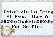 Catafixia La Ceteg El Paso Libre A '<b>Chabelo</b>' Por Selfies