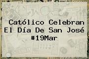 Católico Celebran El Día De <b>San José</b> #19Mar