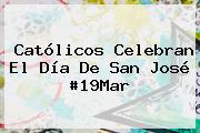 Católicos Celebran El <b>Día De San José</b> #19Mar