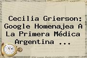 <b>Cecilia Grierson</b>: Google Homenajea A La Primera Médica Argentina ...
