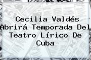 Cecilia Valdés Abrirá Temporada Del Teatro Lírico De Cuba