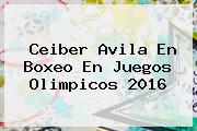 <b>Ceiber Avila</b> En Boxeo En Juegos Olimpicos 2016