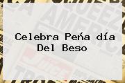 Celebra Peña <b>día Del Beso</b>