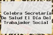 Celebra Secretaría De Salud El <b>Día Del Trabajador Social</b>