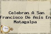 Celebran A <b>San Francisco De Asís</b> En Matagalpa