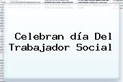 Celebran <b>día Del Trabajador Social</b>
