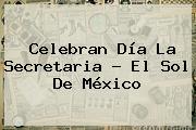Celebran <b>Día</b> La <b>Secretaria</b> - El Sol De México