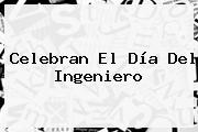Celebran El <b>Día Del Ingeniero</b>