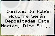 Cenizas De <b>Rubén Aguirre</b> Serán Depositadas Este Martes, Dice Su <b>...</b>