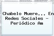 Ver chabelo muere en redes sociales periodico am <b>Chabelo</b> Muere... En Redes Sociales - Periódico Am