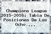 <b>Champions League 2015</b>-2016: Tabla De Posiciones De Los Ocho <b>...</b>