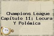 Ver champions league capitulo 11 locura y polemica <b>Champions</b> League Capítulo 11: Locura Y Polémica