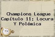 <b>Champions</b> League Capítulo 11: Locura Y Polémica