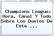 <b>Champions League</b>: Hora, Canal Y Todo Sobre Los Duelos De Este <b>...</b>