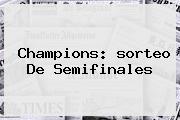 <b>Champions</b>: <b>sorteo</b> De Semifinales