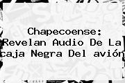 <b>Chapecoense</b>: Revelan Audio De La <b>caja Negra</b> Del <b>avión</b>